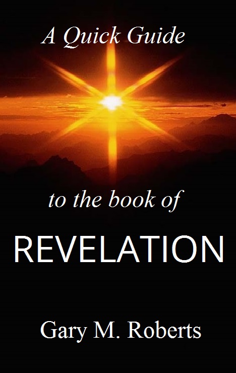 A Quick Guide to the Book of Revelation by Dr. Gary M. Roberts